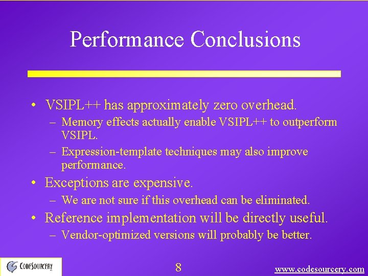 Performance Conclusions • VSIPL++ has approximately zero overhead. – Memory effects actually enable VSIPL++