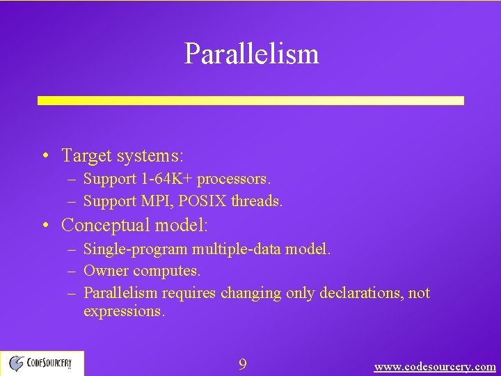 Parallelism • Target systems: – Support 1 -64 K+ processors. – Support MPI, POSIX