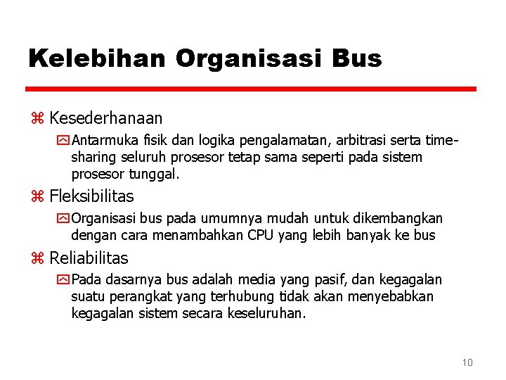 Kelebihan Organisasi Bus z Kesederhanaan y Antarmuka fisik dan logika pengalamatan, arbitrasi serta timesharing
