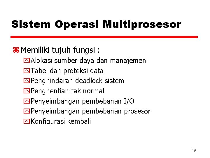 Sistem Operasi Multiprosesor z Memiliki tujuh fungsi : y. Alokasi sumber daya dan manajemen