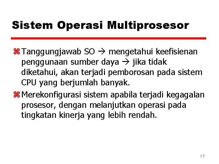 Sistem Operasi Multiprosesor z Tanggungjawab SO mengetahui keefisienan penggunaan sumber daya jika tidak diketahui,