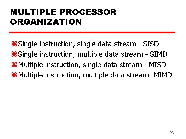 MULTIPLE PROCESSOR ORGANIZATION z Single instruction, single data stream - SISD z Single instruction,