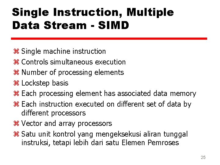 Single Instruction, Multiple Data Stream - SIMD z Single machine instruction z Controls simultaneous