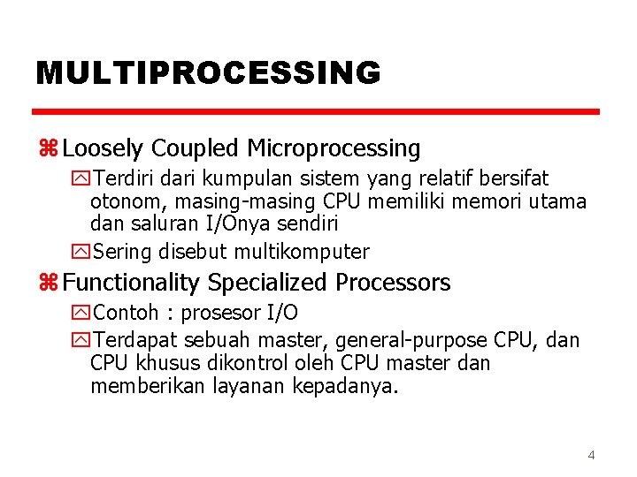 MULTIPROCESSING z Loosely Coupled Microprocessing y. Terdiri dari kumpulan sistem yang relatif bersifat otonom,