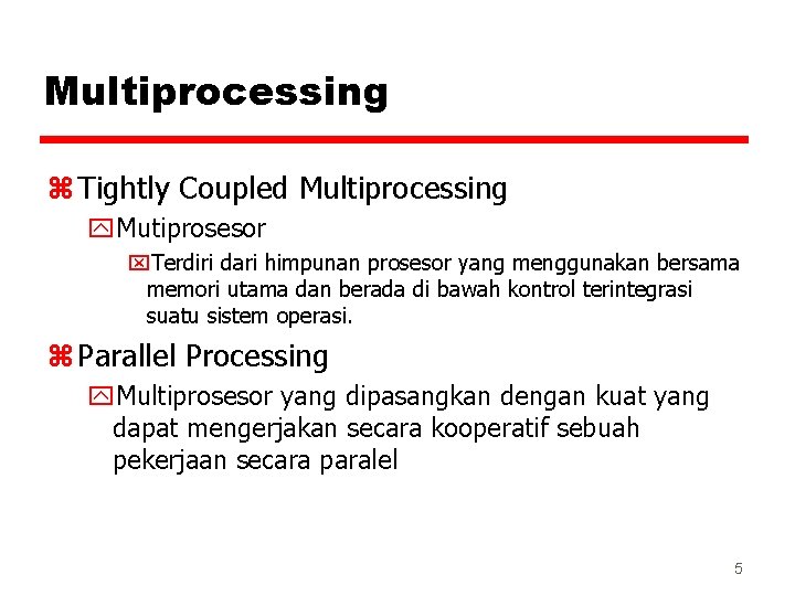 Multiprocessing z Tightly Coupled Multiprocessing y. Mutiprosesor x. Terdiri dari himpunan prosesor yang menggunakan