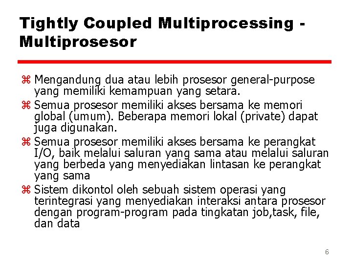 Tightly Coupled Multiprocessing Multiprosesor z Mengandung dua atau lebih prosesor general-purpose yang memiliki kemampuan