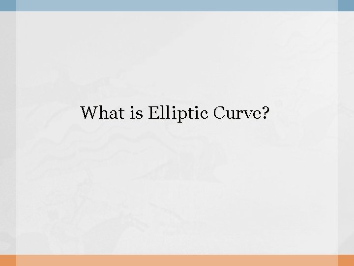 What is Elliptic Curve? 