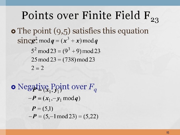 Points over Finite Field F 23 The point (9, 5) satisfies this equation since: