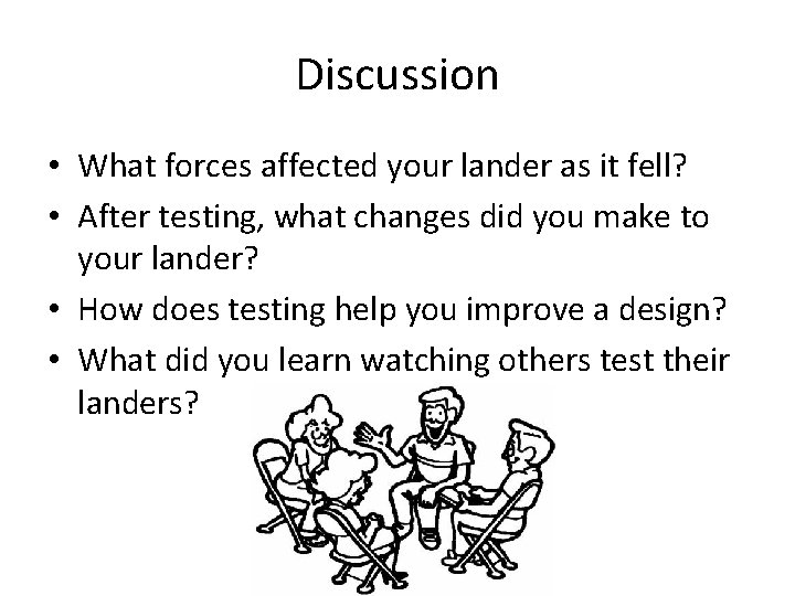 Discussion • What forces affected your lander as it fell? • After testing, what