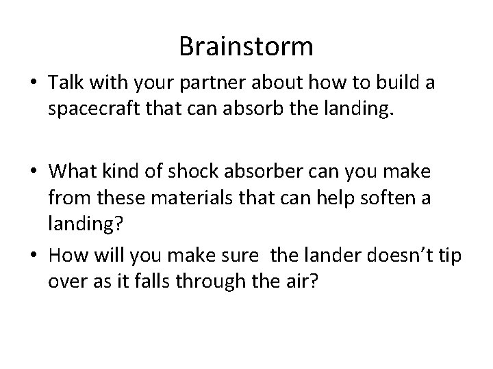 Brainstorm • Talk with your partner about how to build a spacecraft that can