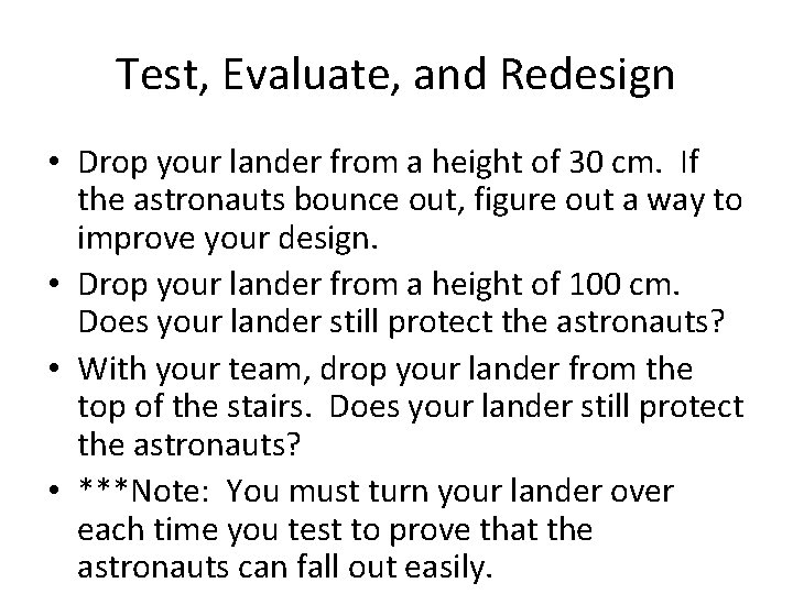 Test, Evaluate, and Redesign • Drop your lander from a height of 30 cm.