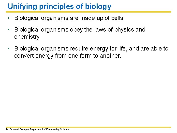 Unifying principles of biology • Biological organisms are made up of cells • Biological