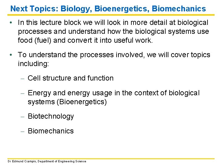 Next Topics: Biology, Bioenergetics, Biomechanics • In this lecture block we will look in