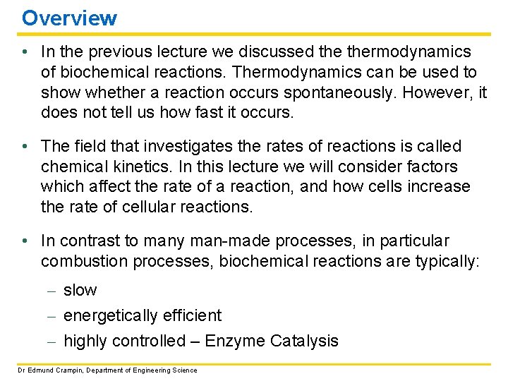 Overview • In the previous lecture we discussed thermodynamics of biochemical reactions. Thermodynamics can