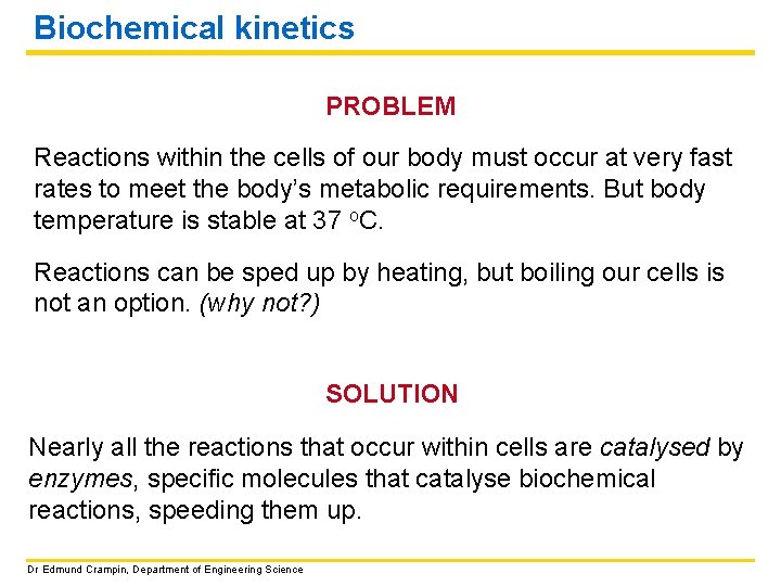 Biochemical kinetics PROBLEM Reactions within the cells of our body must occur at very