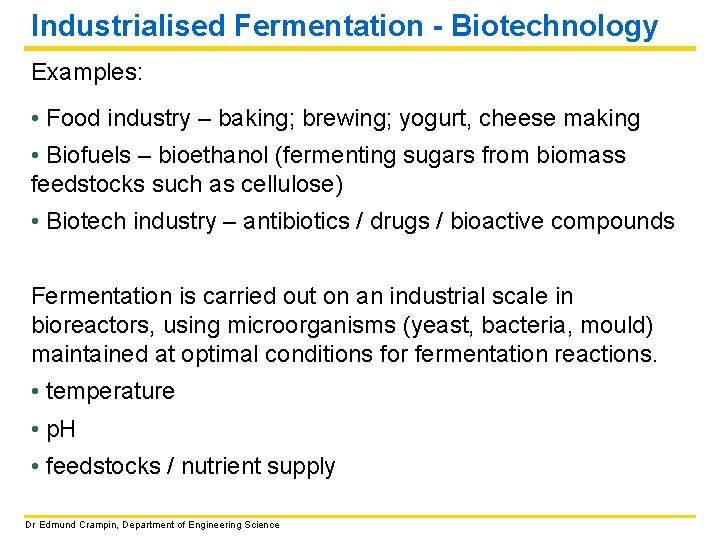 Industrialised Fermentation - Biotechnology Examples: • Food industry – baking; brewing; yogurt, cheese making