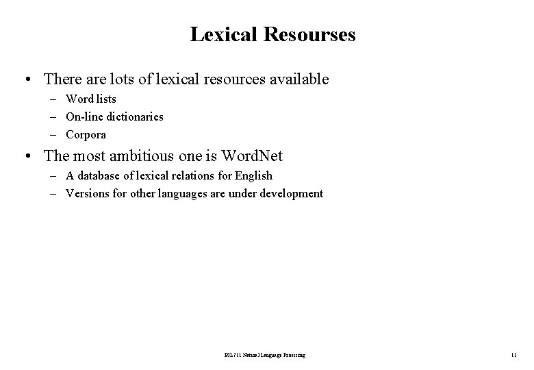 Lexical Resourses • There are lots of lexical resources available – Word lists –