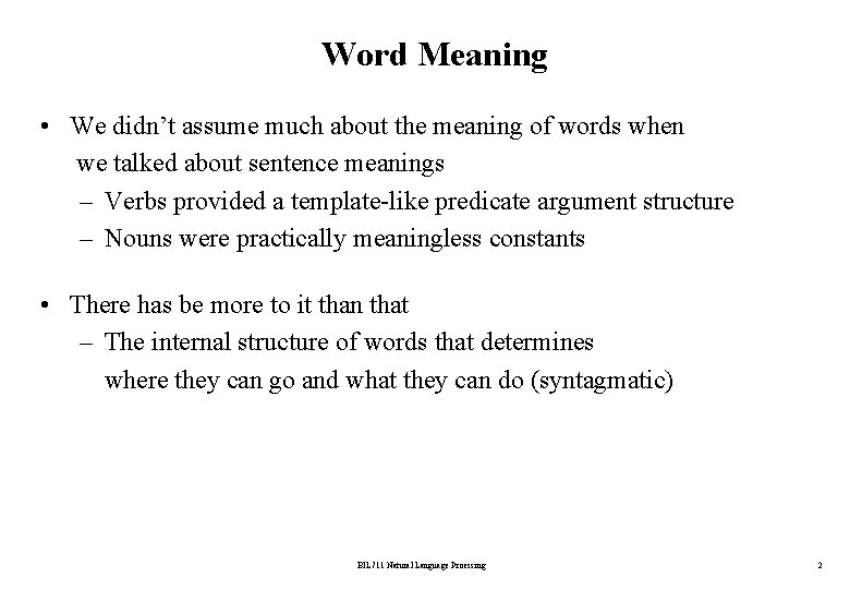 Word Meaning • We didn’t assume much about the meaning of words when we