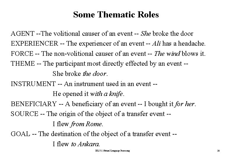 Some Thematic Roles AGENT --The volitional causer of an event -- She broke the