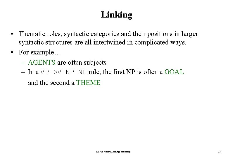 Linking • Thematic roles, syntactic categories and their positions in larger syntactic structures are