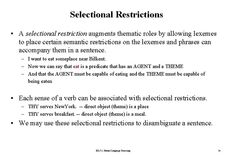 Selectional Restrictions • A selectional restriction augments thematic roles by allowing lexemes to place