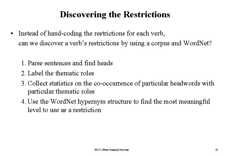 Discovering the Restrictions • Instead of hand-coding the restrictions for each verb, can we