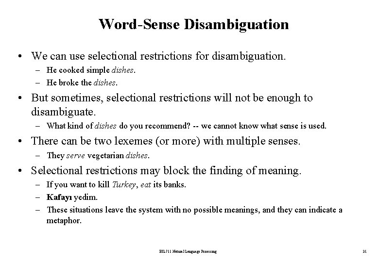 Word-Sense Disambiguation • We can use selectional restrictions for disambiguation. – He cooked simple