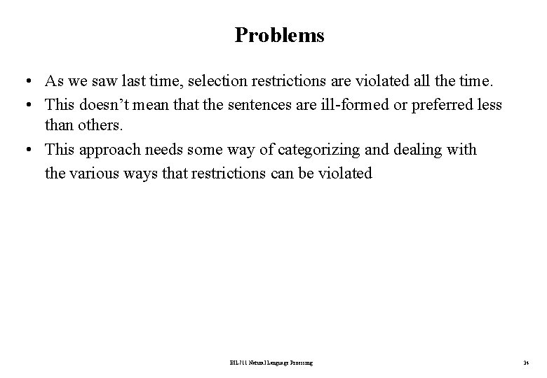 Problems • As we saw last time, selection restrictions are violated all the time.