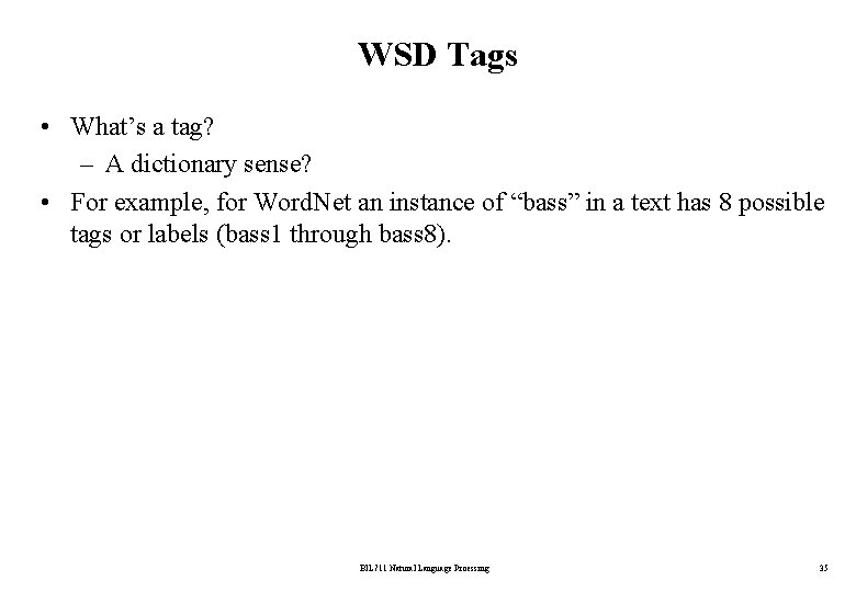WSD Tags • What’s a tag? – A dictionary sense? • For example, for