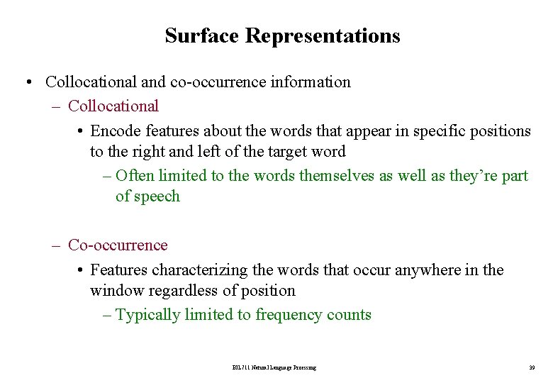 Surface Representations • Collocational and co-occurrence information – Collocational • Encode features about the