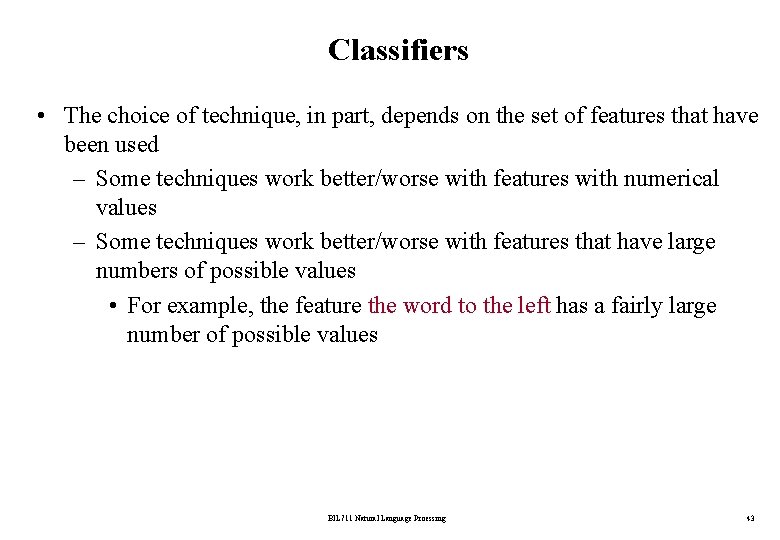 Classifiers • The choice of technique, in part, depends on the set of features