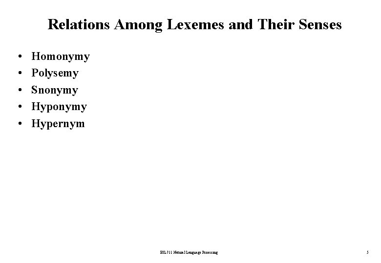 Relations Among Lexemes and Their Senses • • • Homonymy Polysemy Snonymy Hypernym BİL