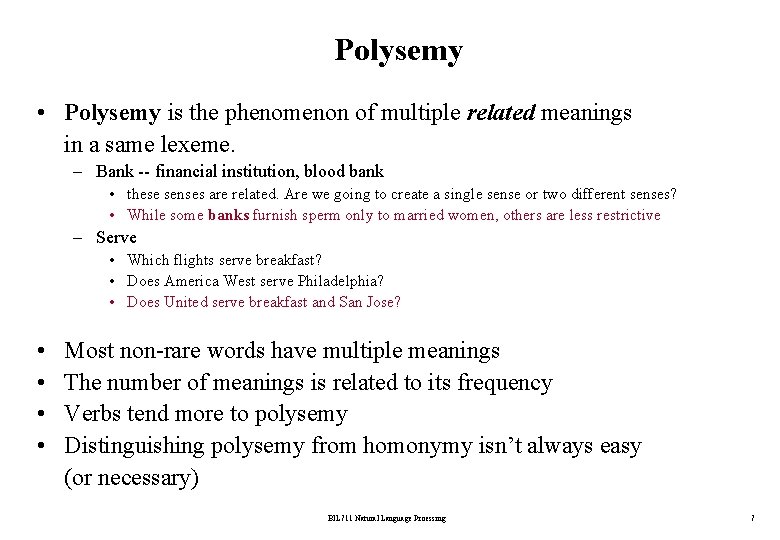 Polysemy • Polysemy is the phenomenon of multiple related meanings in a same lexeme.