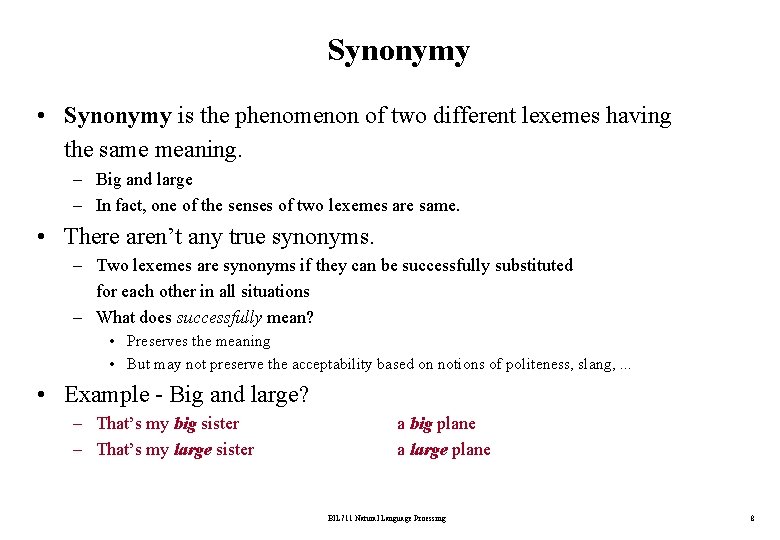 Synonymy • Synonymy is the phenomenon of two different lexemes having the same meaning.