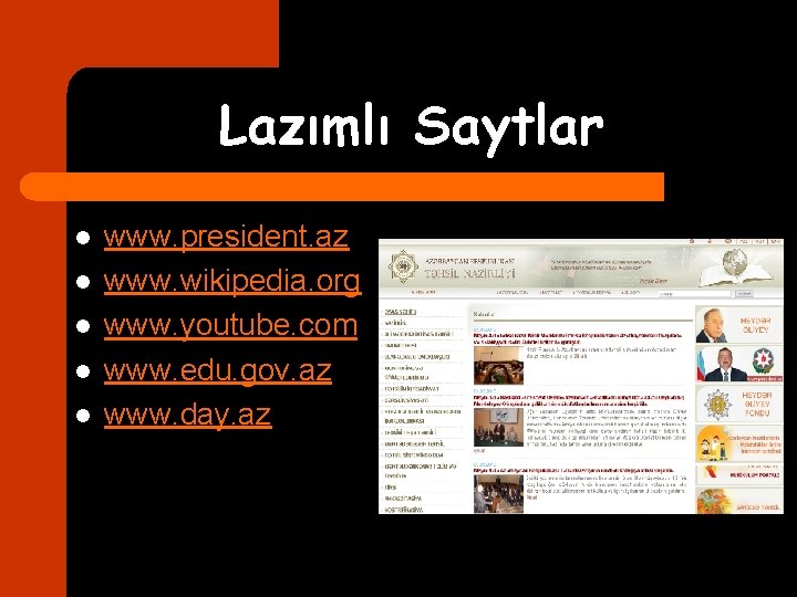 Lazımlı Saytlar l l l www. president. az www. wikipedia. org www. youtube. com