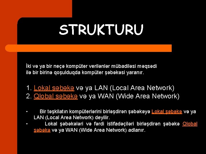 STRUKTURU İki və ya bir neçə kompüter verilənlər mübadiləsi məqsədi ilə birinə qoşulduqda kompüter