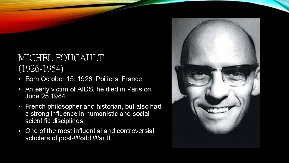 MICHEL FOUCAULT (1926 -1954) • Born October 15, 1926, Poitiers, France. • An early