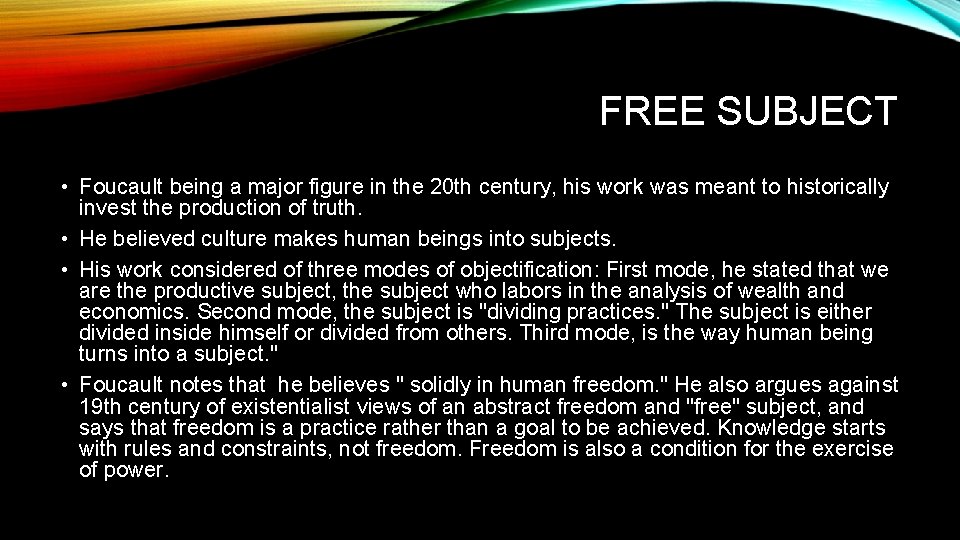 FREE SUBJECT • Foucault being a major figure in the 20 th century, his