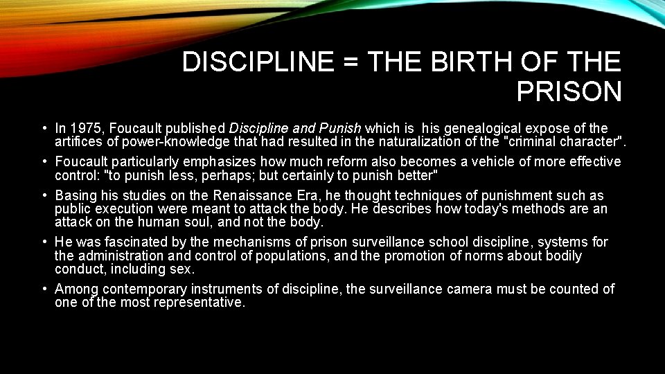 DISCIPLINE = THE BIRTH OF THE PRISON • In 1975, Foucault published Discipline and