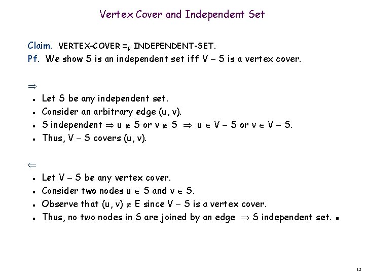 Vertex Cover and Independent Set Claim. VERTEX-COVER P INDEPENDENT-SET. Pf. We show S is