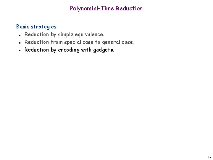 Polynomial-Time Reduction Basic strategies. Reduction by simple equivalence. Reduction from special case to general