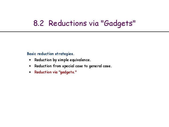 8. 2 Reductions via "Gadgets" Basic reduction strategies. § Reduction by simple equivalence. §