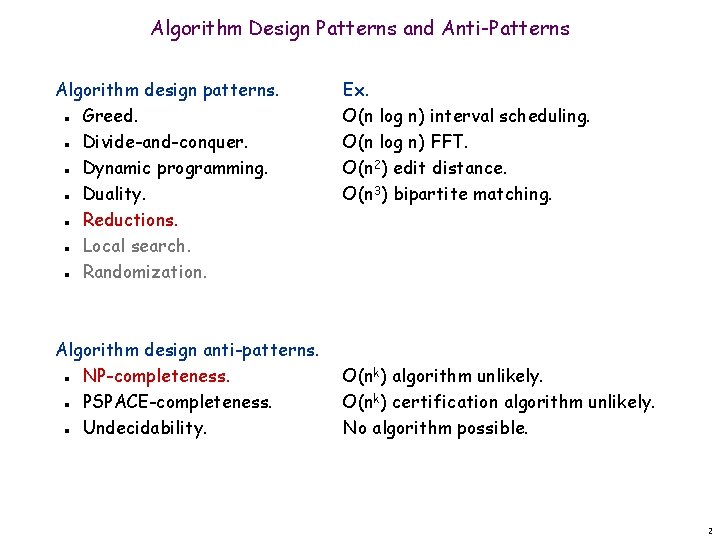 Algorithm Design Patterns and Anti-Patterns Algorithm design patterns. Greed. Divide-and-conquer. Dynamic programming. Duality. Reductions.