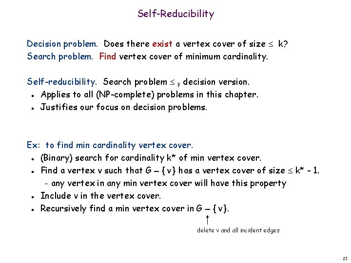 Self-Reducibility Decision problem. Does there exist a vertex cover of size k? Search problem.