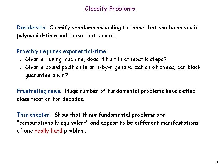 Classify Problems Desiderata. Classify problems according to those that can be solved in polynomial-time