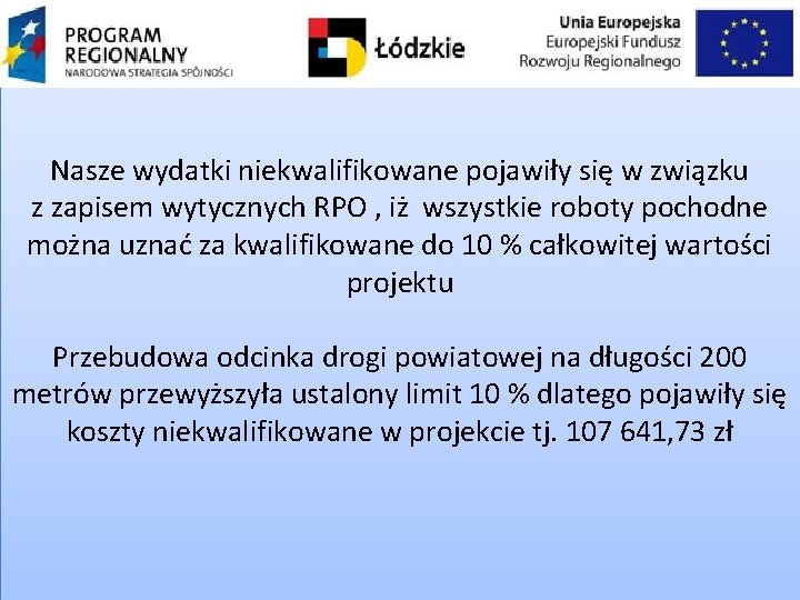 Nasze wydatki niekwalifikowane pojawiły się w związku z zapisem wytycznych RPO , iż wszystkie