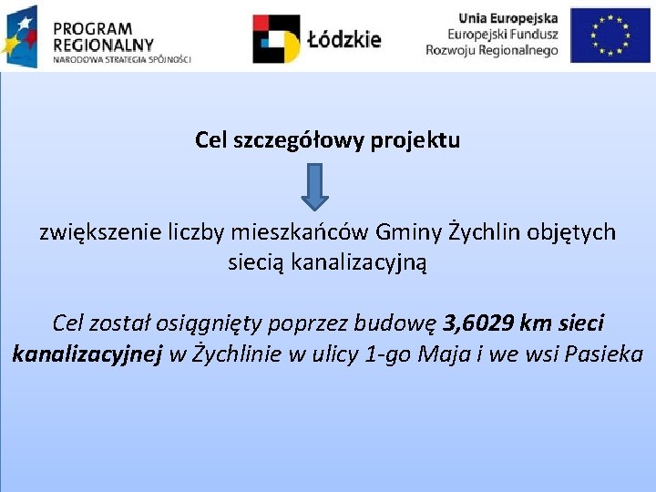 Cel szczegółowy projektu zwiększenie liczby mieszkańców Gminy Żychlin objętych siecią kanalizacyjną Cel został osiągnięty