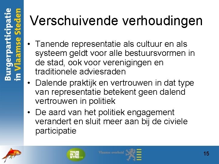 Verschuivende verhoudingen • Tanende representatie als cultuur en als systeem geldt voor alle bestuursvormen