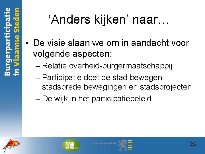 ‘Anders kijken’ naar… • De visie slaan we om in aandacht voor volgende aspecten: