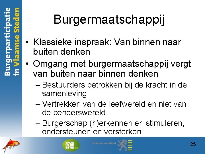 Burgermaatschappij • Klassieke inspraak: Van binnen naar buiten denken • Omgang met burgermaatschappij vergt